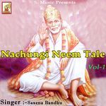 Nachungi Neem Tale, Vol. 1 - Saxena Bandhu Song Download